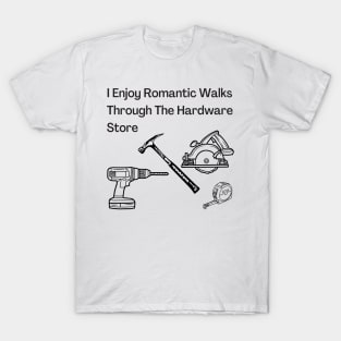 Romantic Walks in Hardware Store T-Shirt